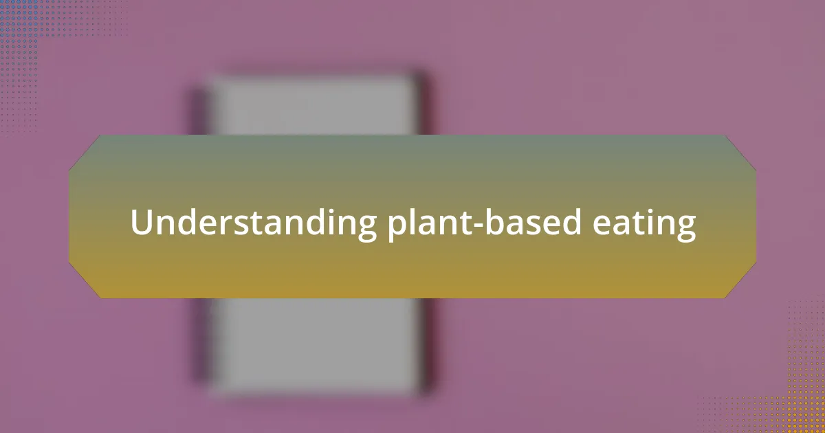 Understanding plant-based eating