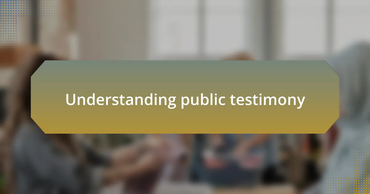 Understanding public testimony
