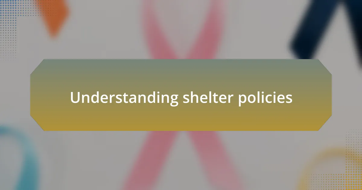 Understanding shelter policies